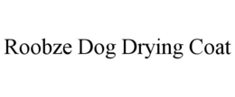 ROOBZE DOG DRYING COAT trademark