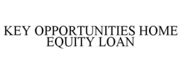 KEY OPPORTUNITIES HOME EQUITY LOAN trademark