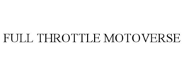 FULL THROTTLE MOTOVERSE trademark