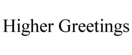HIGHER GREETINGS trademark