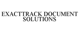 EXACTTRACK DOCUMENT SOLUTIONS trademark