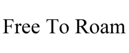 FREE TO ROAM trademark