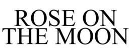 ROSE ON THE MOON trademark