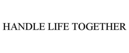 HANDLE LIFE TOGETHER trademark