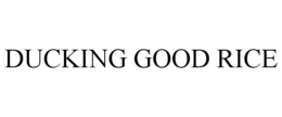 DUCKING GOOD RICE trademark