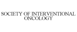 SOCIETY OF INTERVENTIONAL ONCOLOGY trademark