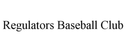 REGULATORS BASEBALL CLUB trademark