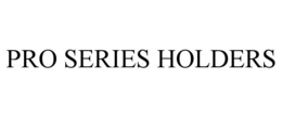 PRO SERIES HOLDERS trademark