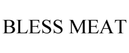 BLESS MEAT trademark
