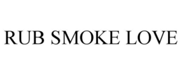 RUB SMOKE LOVE trademark