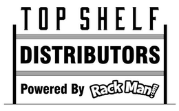 TOP SHELF DISTRIBUTORS POWERED BY RACK MAN!COM trademark