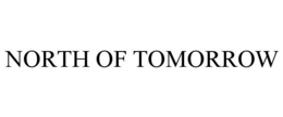 NORTH OF TOMORROW trademark