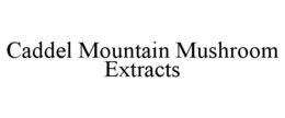 CADDEL MOUNTAIN MUSHROOM EXTRACTS trademark