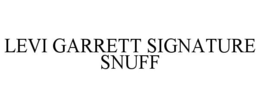LEVI GARRETT SIGNATURE SNUFF trademark