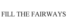 FILL THE FAIRWAYS trademark