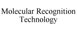 MOLECULAR RECOGNITION TECHNOLOGY trademark