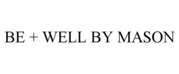 BE + WELL BY MASON trademark