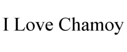 I LOVE CHAMOY trademark