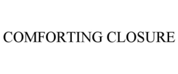 COMFORTING CLOSURE trademark