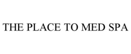 THE PLACE TO MED SPA trademark