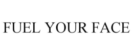FUEL YOUR FACE trademark