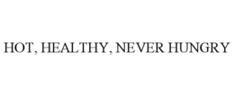HOT, HEALTHY, NEVER HUNGRY trademark