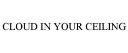 CLOUD IN YOUR CEILING trademark