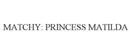 MATCHY: PRINCESS MATILDA trademark