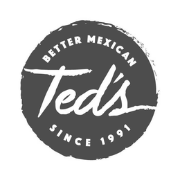 TED'S BETTER MEXICAN SINCE 1991 trademark
