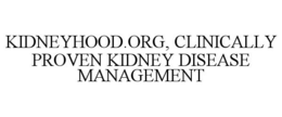 KIDNEYHOOD.ORG, CLINICALLY PROVEN KIDNEY DISEASE MANAGEMENT trademark