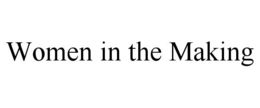 WOMEN IN THE MAKING trademark