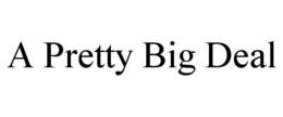 A PRETTY BIG DEAL trademark