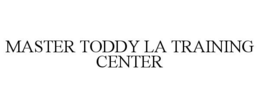 MASTER TODDY LA TRAINING CENTER trademark