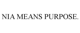 NIA MEANS PURPOSE. trademark