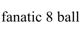 FANATIC 8 BALL trademark