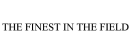 THE FINEST IN THE FIELD trademark