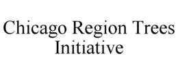 CHICAGO REGION TREES INITIATIVE trademark