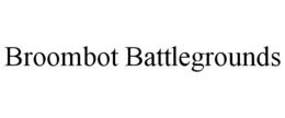 BROOMBOT BATTLEGROUNDS trademark