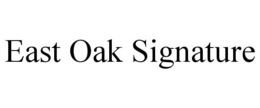 EAST OAK SIGNATURE trademark