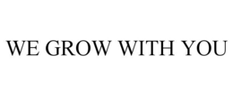 WE GROW WITH YOU trademark