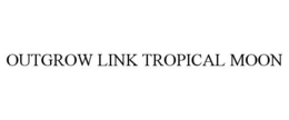 OUTGROW LINK TROPICAL MOON trademark