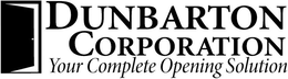 DUNBARTON CORPORATION YOUR COMPLETE OPENING SOLUTION trademark