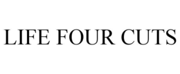 LIFE FOUR CUTS trademark