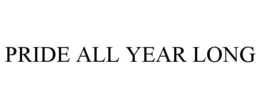 PRIDE ALL YEAR LONG trademark
