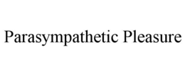 PARASYMPATHETIC PLEASURE trademark