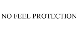 NO FEEL PROTECTION trademark