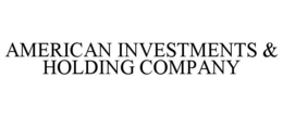 AMERICAN INVESTMENTS & HOLDING COMPANY trademark