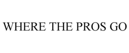 WHERE THE PROS GO trademark