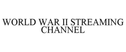 WORLD WAR II STREAMING CHANNEL trademark