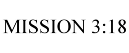 MISSION 3:18 trademark